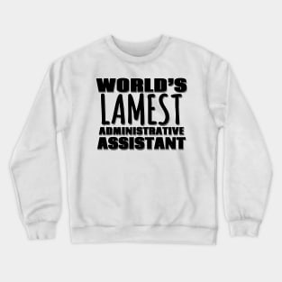 World's Lamest Administrative Assistant Crewneck Sweatshirt